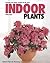 Indoor Plants: Flowering and Foliage Varieties for the Home