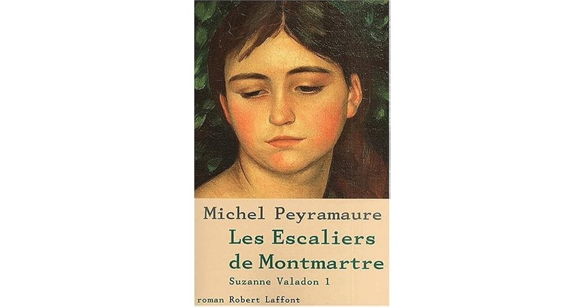 Les Escaliers De Montmartre T 1 Suzanne Valadon By Michel Peyramaure