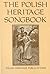 The Polish Heritage Songbook (Slavic and English Edition)