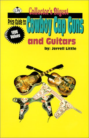 Cowboy Cap Guns and Guitars: Collector's Digest, Price Guide (Paperback)