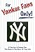 For Yankee Fans Only