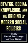 States, Social Knowledge, and the Origins of Modern Social Policies (Princeton Legacy Library) States, Social Knowledge, and the Origins of Modern Social Policies (Princeton Legacy Library)