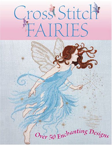 Cross Stitch Fairies: Over 50 Enchanting Designs (Hardcover)