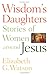 Wisdom's Daughters: Stories of Women Around Jesus