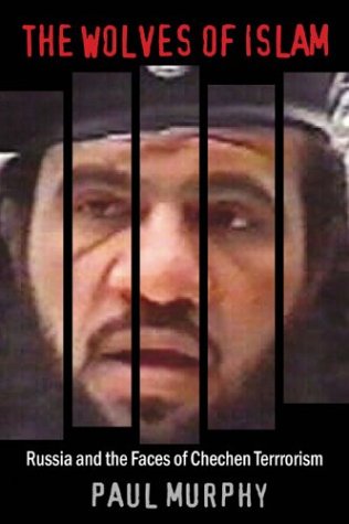 The Wolves of Islam: Russia and the Faces of Chechen Terror (Hardcover)