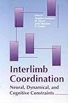Interlimb Coordination: Neural, Dynamical, and Cognitive Constraints Interlimb Coordination: Neural, Dynamical, and Cognitive Constraints