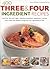 400 Three & Four Ingredient Recipes: Fuss-free, fast and frugal - fabulous breakfasts, appetizers, lunches, main meals and desserts using only four ingredients or less (Practical Handbook)