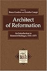 Architect of Reformation: An Introduction to Heinrich Bullinger, 1504-1575 (Texts and Studies in Reformation and Post-Reformation Thought) Architect of Reformation: An Introduction to Heinrich Bullinger, 1504-1575 (Texts and Studies in Reformation and Post-Reformation Thought)