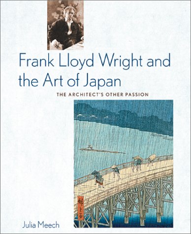 Frank Lloyd Wright and the Art of Japan: The Architects Other Passion (Hardcover)