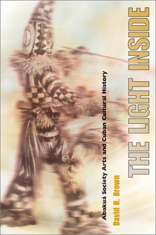 The Light Inside: Abakua Society Arts and Cuban Cultural History (Hardcover)