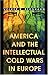 America and the Intellectual Cold Wars in Europe by Volker R. Berghahn