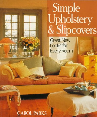 Simple Upholstery & Slipcovers: Great New Looks For Every Room (Paperback)