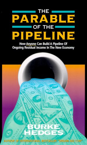 The Parable of the Pipeline: How Anyone Can Build a Pipeline of Ongoing Residual Income in the New Economy (Paperback)