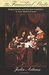 The Familial State: Ruling Families and Merchant Capitalism in Early Modern Europe (The Wilder House Series in Politics, History and Culture)