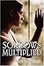 Sorrows Multiplied