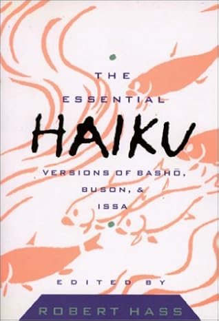 The Essential Haiku: Versions of Basho, Buson, and Issa