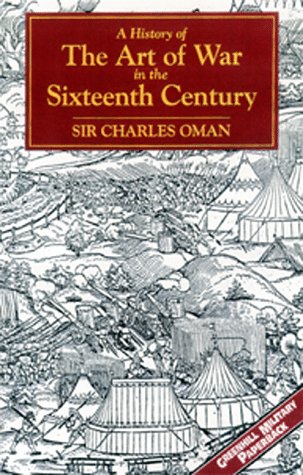A History of the Art of War in the Sixteenth Century (Greenhill Military Paperbacks)