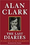 The Last Diaries in and Out of the Wilderness  by Alan Clark