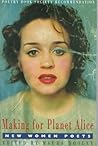 Making for Planet Alice: New Women Poets Making for Planet Alice: New Women Poets