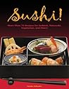 Sushi: 55 Authentic and Innovative Recipes for Nigiri, Nori-Maki, Chirashi and More!