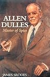 Allen Dulles: Master of Spies