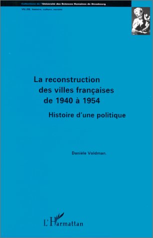 La reconstruction des villes françaises de 1940 à 1954: Histoire d'une politique (French Edition)
