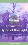 Against the Dying of the Light: A Parent's Story of Love, Loss and Hope Against the Dying of the Light: A Parent's Story of Love, Loss and Hope