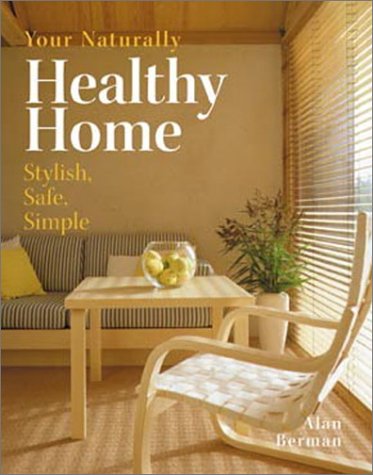 Your Naturally Healthy Home: Stylish, Safe, Simple (Hardcover)