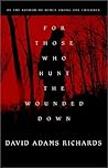 For Those Who Hunt the Wounded Down by David Adams Richards