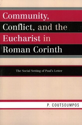 Community, Conflict, and the Eucharist in Roman Corinth: The Social Setting of Paul's Letter (Paperback)