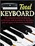 The Total Keyboard: The Complete Guide to Playing, Performing and Recording on the Piano and all Types of Electronic Keyboards