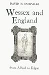 Wessex and England from Alfred to Edgar: Six Essays on Political, Cultural and Ecclesiastical Revival