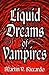 Liquid Dreams of Vampires