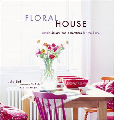 Floral House: Simple Designs and Decorations for the Home (Hardcover)