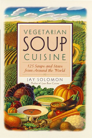 Vegetarian Soup Cuisine: 125 Soups and Stews from Around the World (Paperback)