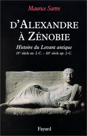 D'Alexandre à Zénobie: histoire du Levant antique, IVe siècle avant J.-C.-IIIe siècle après J.-C. (Paperback)