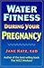 Water Fitness During Your Pregnancy by Jane Katz