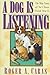 A Dog Is Listening: The Way Some of Our Closest Friends View Us