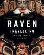 Raven Travelling: Two Centuries of Haida Art (Hardcover)