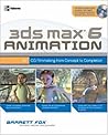 3ds max 6 Animation: CG Filmmaking from Concept to Completion (Consumer)
