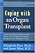 Coping With an Organ Transplant: A Practical Guide to Understanding, Preparing For, and Living With an Organ Transplant (Coping With Series)