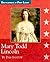 Mary Todd Lincoln: 1818-1882 (Encyclopedia of First Ladies)
