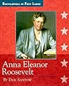 Anna Eleanor Roosevelt: 1884-1962 (Encyclopedia of First Ladies)