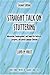 Straight Talk on Stuttering: Information, Encouragement, and Counsel for Stutterers, Caregivers, and Speech-Language Clinicians