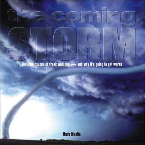 The Coming Storm: The True Causes of Freak Weather-And Why It's Going to Get Worse (Paperback)
