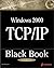 Windows 2000 TCP/IP Black Book: An Essential Guide To Enhanced TCP/IP in Microsoft Windows 2000