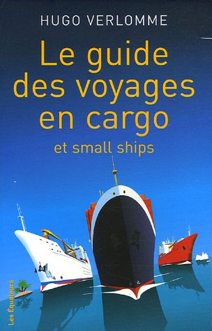 Le guide des voyages en cargos et small Ships (French Edition)