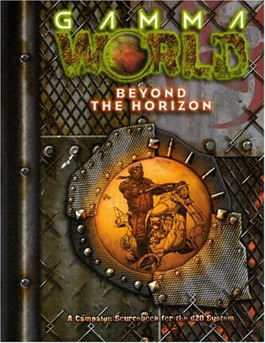 Gamma World: Beyond the Horizon (Gamma World d20 3.5 Roleplaying Game)