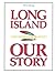 Long Island Our Story by Newsday