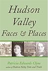 Hudson Valley Faces and Places by Patricia Edwards Clyne Hudson Valley Faces and Places by Patricia Edwards Clyne